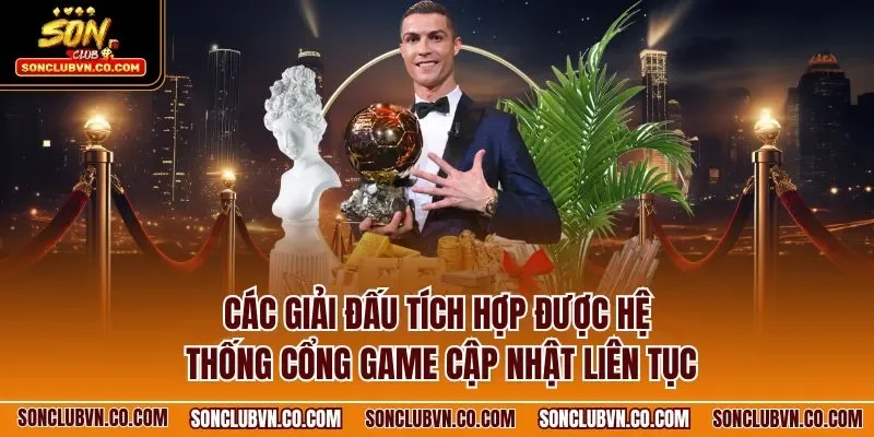 Các giải đấu tích hợp được hệ thống cổng game cập nhật liên tục