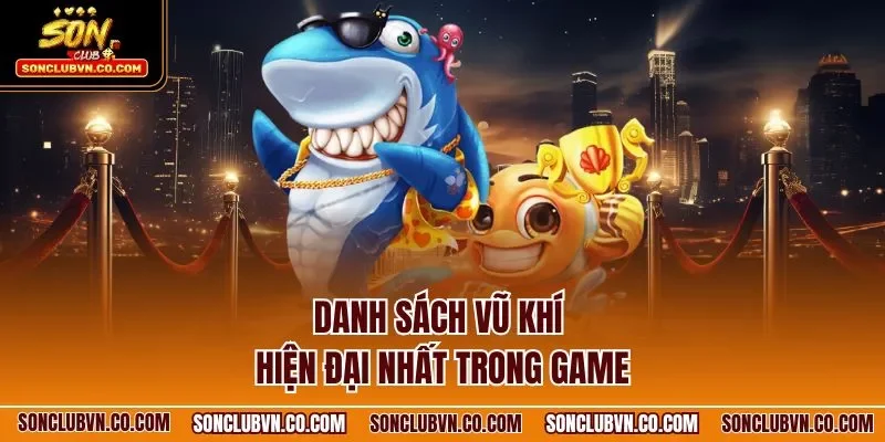 Danh sách vũ khí hiện đại nhất trong game