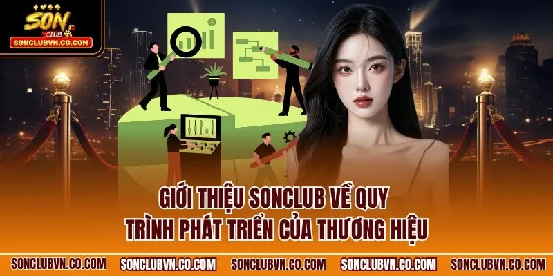 Giới thiệu SONCLUB về quy trình phát triển của thương hiệu