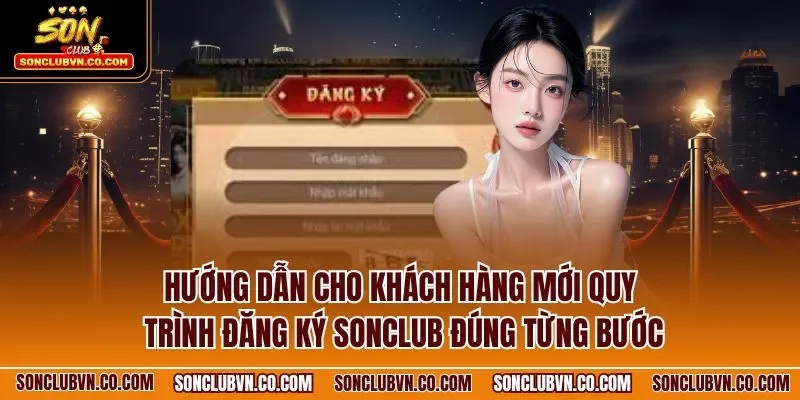 Hướng dẫn cho khách hàng mới quy trình đăng ký SONCLUB đúng từng bước