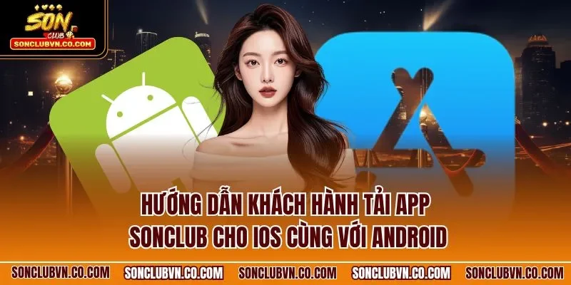 Hướng dẫn khách hành tải app SONCLUB cho iOS cùng với Android