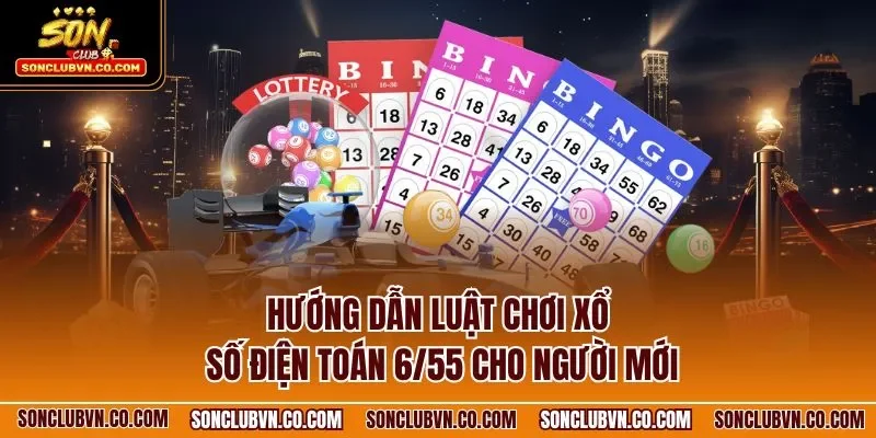 Hướng dẫn luật chơi xổ số điện toán 6/55 cho người mới