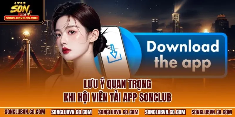 Lưu ý quan trọng khi hội viên tải app SONCLUB