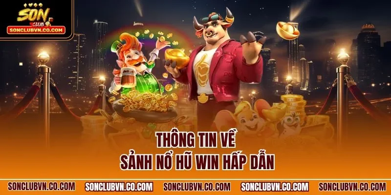 Thông tin về sảnh nổ hũ Win hấp dẫn