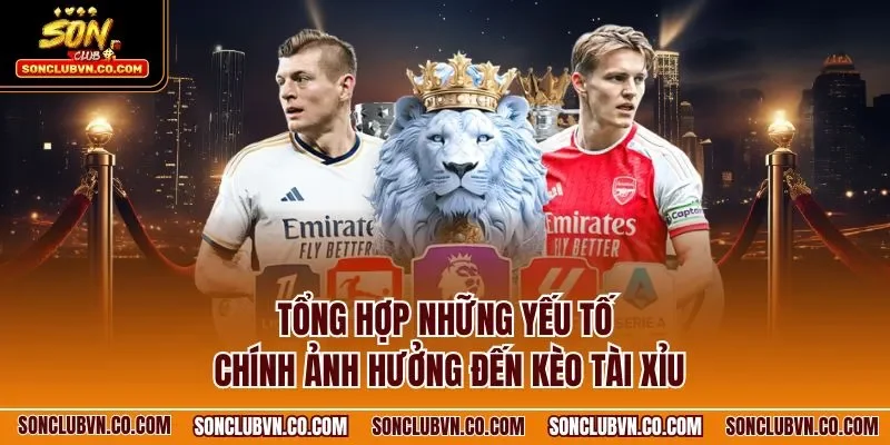 Tổng hợp những yếu tố chính ảnh hưởng đến kèo tài xỉu