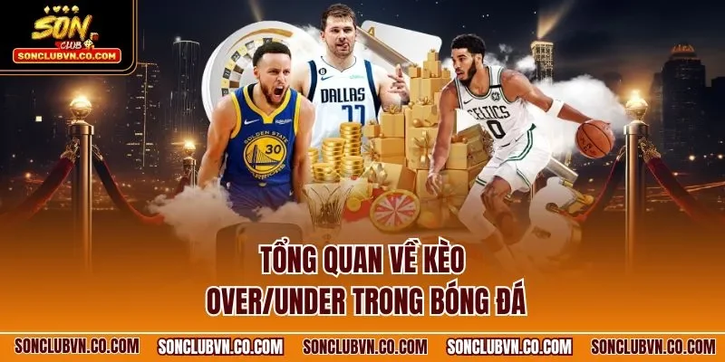 Tổng quan về kèo Over/Under trong bóng đá
