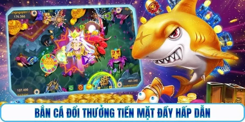 Bắn cá đổi thưởng tiền mặt đầy hấp dẫn