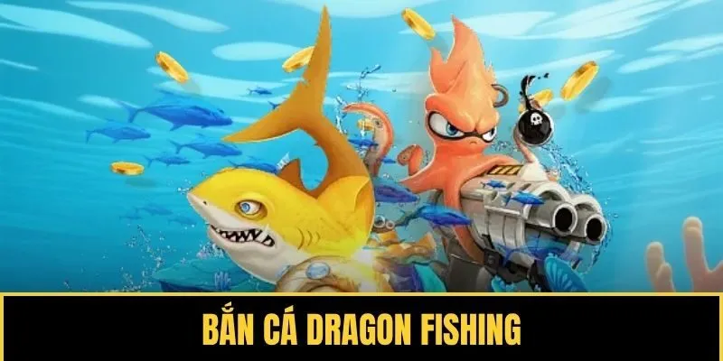Bắn Cá Dragon Fishing - Săn Boss X100 Thưởng Khủng Mỗi Ngày