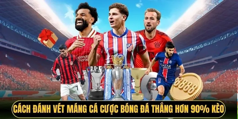 Cách Đánh Vét Máng Cá Cược Bóng Đá Thắng Hơn 90% Kèo