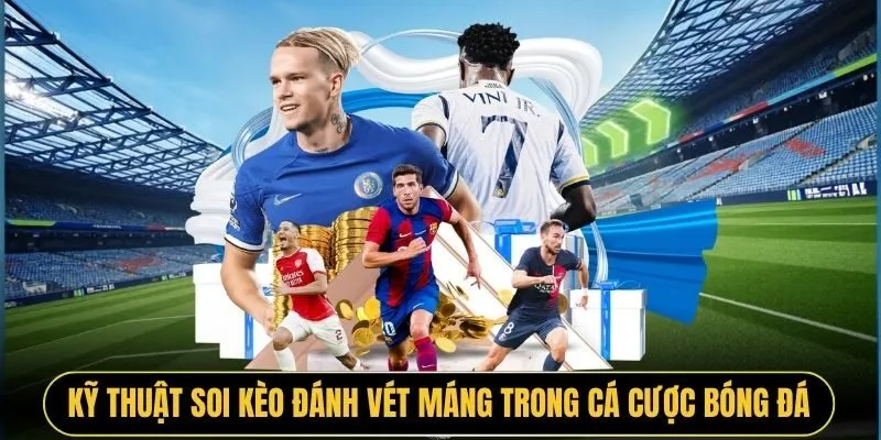 Kỹ thuật soi kèo đánh vét máng trong cá cược bóng đá